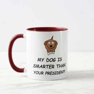 My Dog Is Smarter Than Your President! Mug