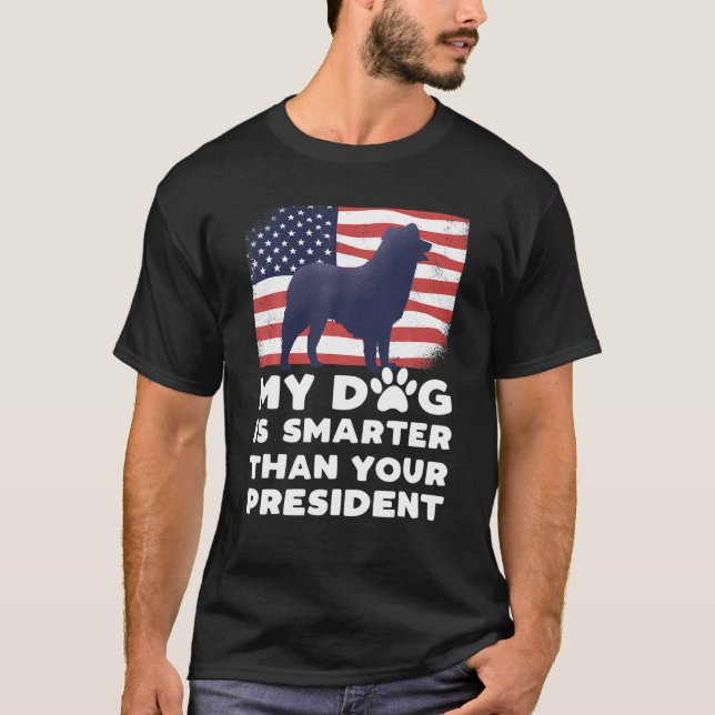 My Dog Is Smarter Than Your President Pet Puppy Po T-Shirt (Front)