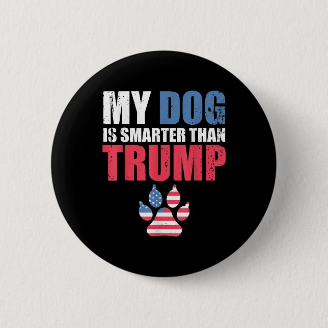 My Dog Is Smarter Than Your President Trump Funny  6 Cm Round Badge (Front)