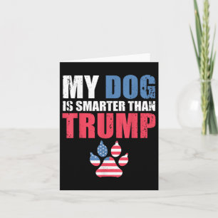 My Dog Is Smarter Than Your President Trump Funny  Card