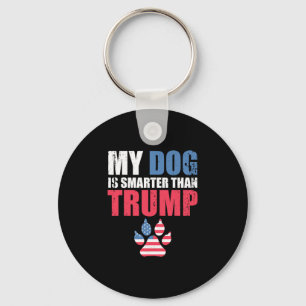 My Dog Is Smarter Than Your President Trump Funny Key Ring