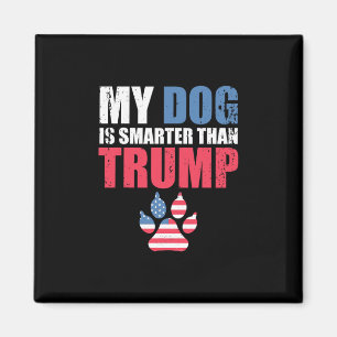 My Dog Is Smarter Than Your President Trump Funny  Magnet