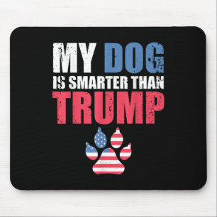 My Dog Is Smarter Than Your President Trump Funny  Mouse Mat