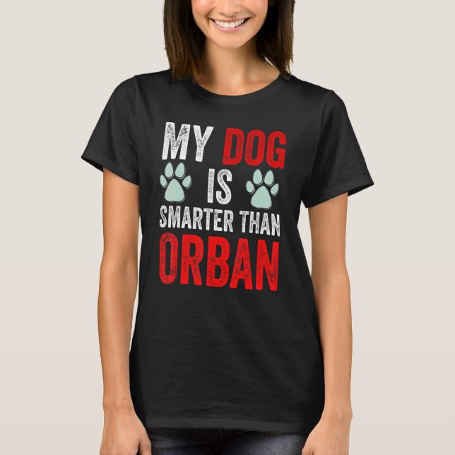 My Dog Is Smarter Than Your Prime Minister Viktor  T-Shirt (Front)