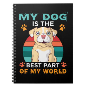My Dog Is The Best Part Of My World Notebook