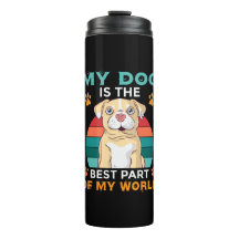 My Dog Is The Best Part Of My World Thermal Tumble