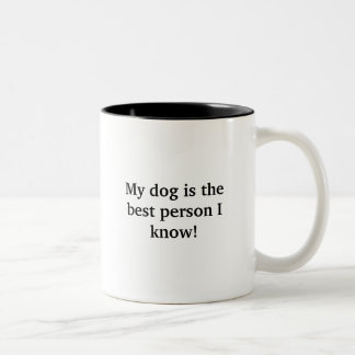 My dog is the best person I know! Funny Mug