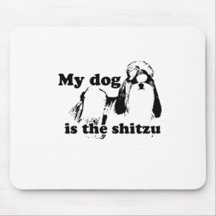 MY DOG IS THE SHITZU MOUSE MAT