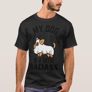 My dog is total badass ever quote Funny pug owner T-Shirt