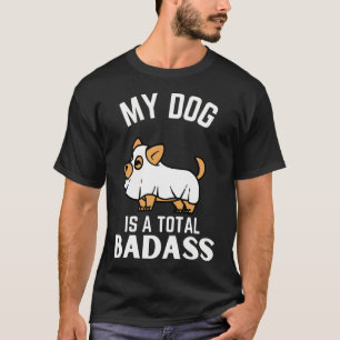 My dog is total badass ever quote Funny pug owner T-Shirt