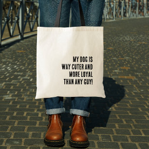 My Dog is way Cuter & Loyal than a Guy, Funny Tote Bag