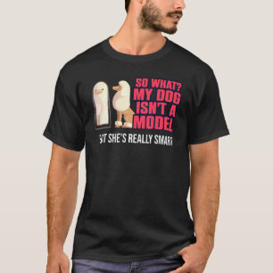 My Dog Isn't A Model Animal Humour Intelligent Pet T-Shirt