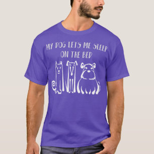 My Dog Lets Me Sleep On The Bed Dog Lover Tee Dog