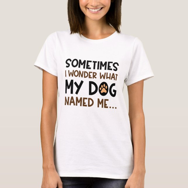 My Dog Named Me T-Shirt (Front)