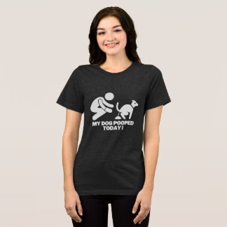 My Dog Pooped Today Tri-Blend Shirt