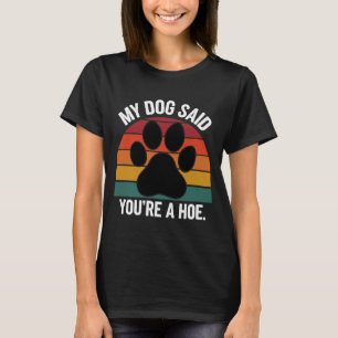 My Dog Said You're A Cute Ss Cute Ss Funny Dog Quo T-Shirt