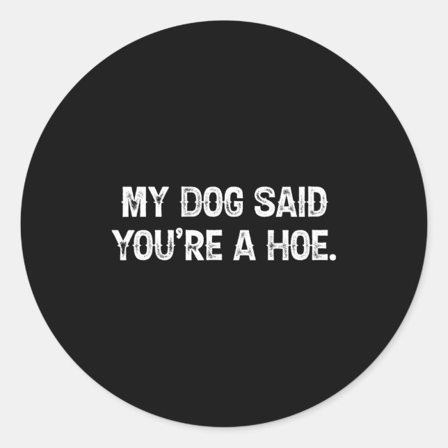 My Dog Said You're A Cute Ss Cute Ss Funny Quote  Classic Round Sticker (Front)