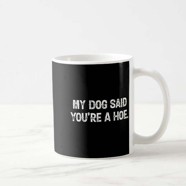 My Dog Said You're A Cute Ss Cute Ss Funny Quote  Coffee Mug (Right)