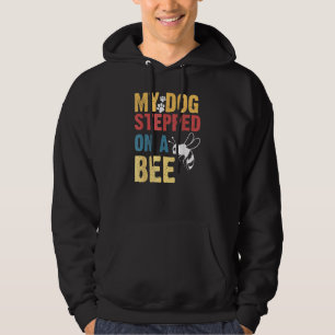 My Dog Stepped On A Bee Dog Fathers Hoodie