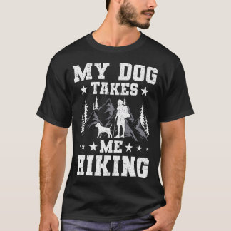 My Dog Takes Me Hiking Backpacking Camping T-Shirt