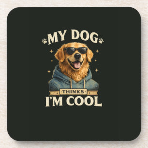 My Dog think i am cool Coaster