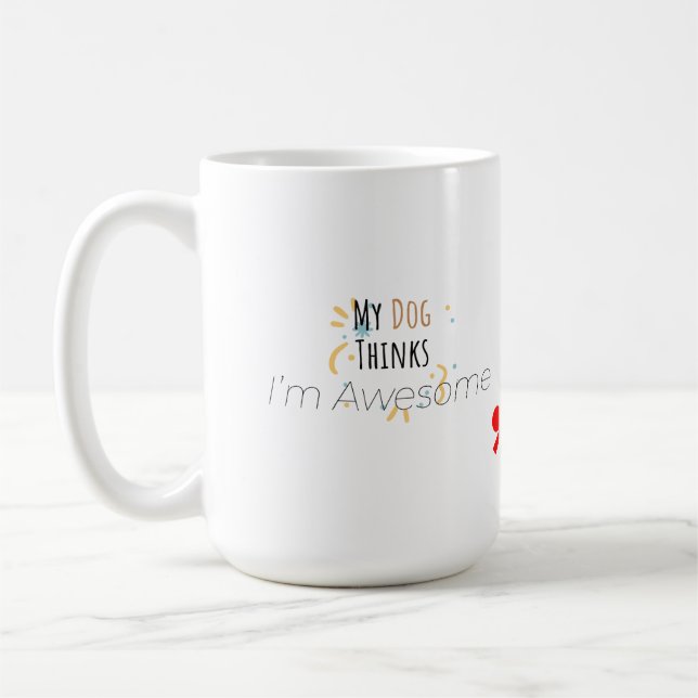 My Dog Thinks I’m Awesome – Funny Pet Lover Coffee Mug (Left)