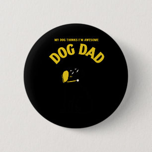 My Dog Thinks I’m Awesome – That’s All That S Stic 6 Cm Round Badge