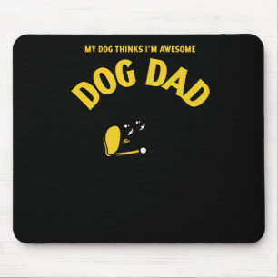 My Dog Thinks I’m Awesome – That’s All That S Stic Mouse Mat