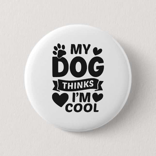 My Dog Thinks I m Cool 6 Cm Round Badge (Front)