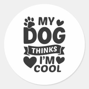 My Dog Thinks I m Cool Classic Round Sticker