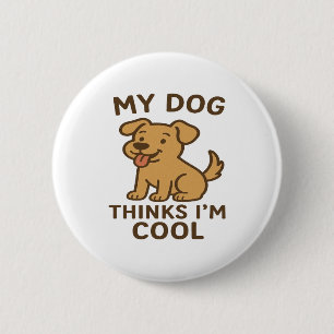 My Dog Thinks I�m Cool, Funny Cute Dog Lover Shirt 6 Cm Round Badge