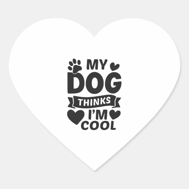 My Dog Thinks I m Cool Heart Sticker (Front)