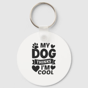 My Dog Thinks I m Cool Key Ring