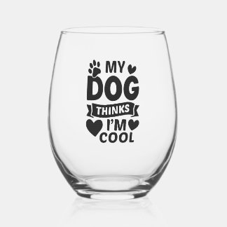 My Dog Thinks I m Cool Stemless Wine Glass