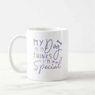 My Dog Thinks I’m Special Coffee Mug