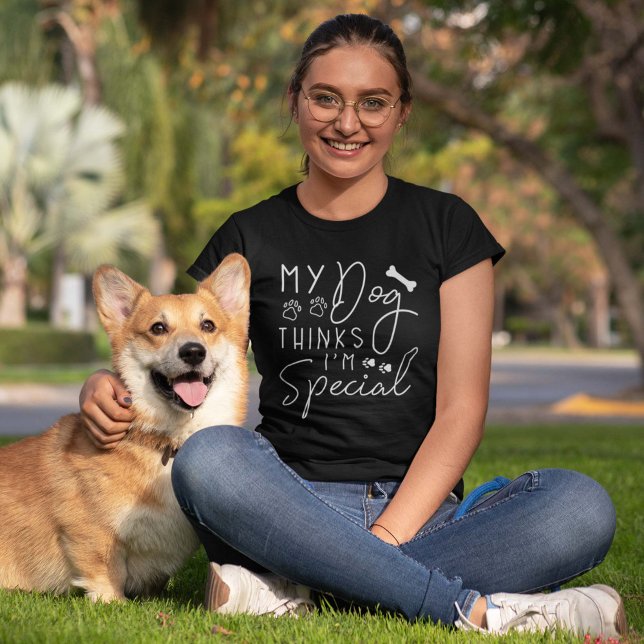 My Dog Thinks I’m Special T-Shirt (Creator Uploaded)