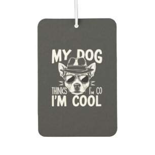 My Dog Thinks I'm Cool  Car Air Freshener