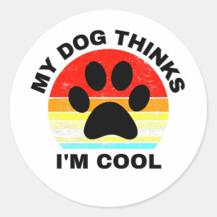 My Dog Thinks I'm Cool Classic Round Sticker