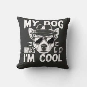 My Dog Thinks I'm Cool Cushion