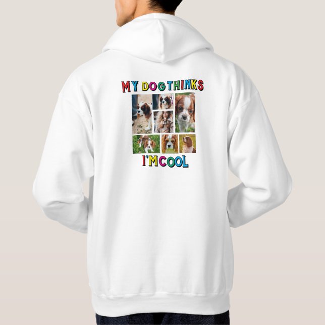 My Dog Thinks I'm Cool dog great Hoodie (Back)