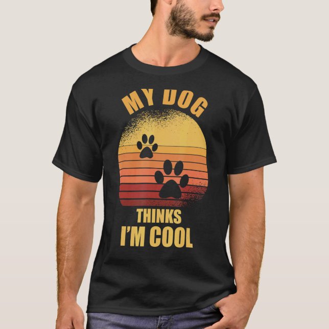 My Dog thinks i'm cool  Dog Owner T-Shirt (Front)