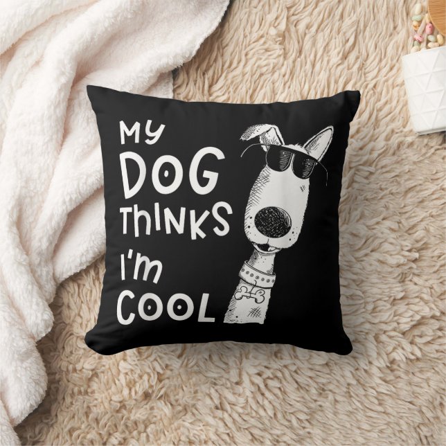 My Dog Thinks I'm Cool For Dog Lover Cushion (Blanket)