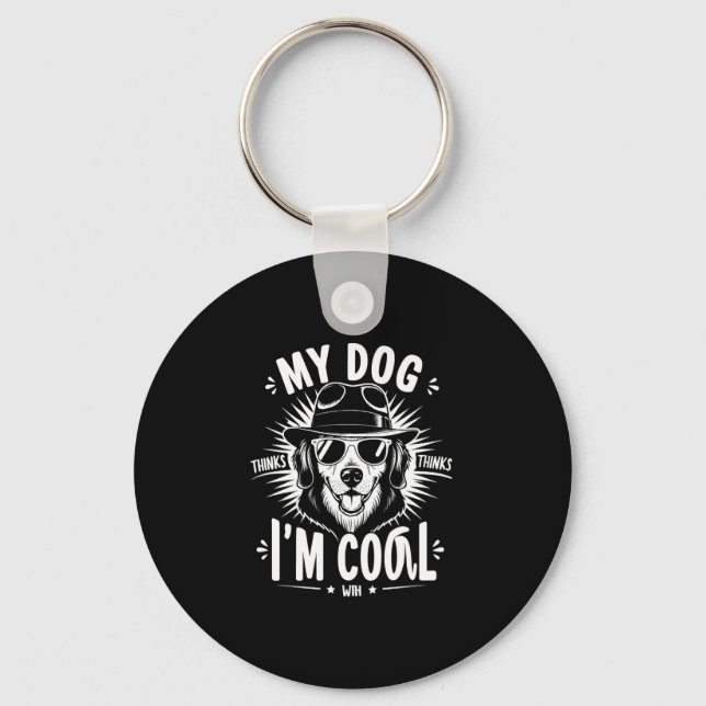 My Dog Thinks I'm Cool    Key Ring (Front)