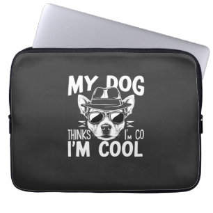 My Dog Thinks I'm Cool  Laptop Sleeve