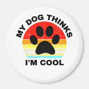 My Dog Thinks I'm Cool Magnet