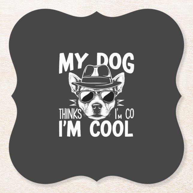 My Dog Thinks I'm Cool  Paper Coaster (Front)