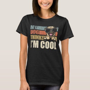 My Dog Thinks I'm Cool Pug  Retro Dad Mom T-Shirt