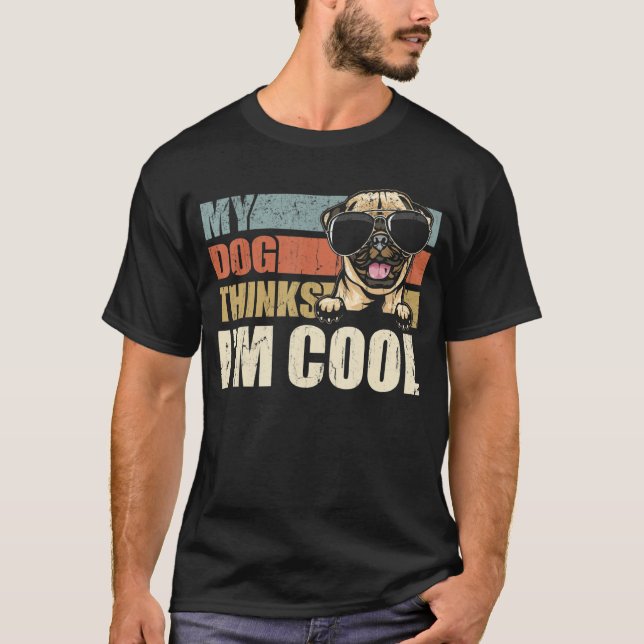 My Dog Thinks I'm Cool Pug  Retro Dad Mom T-Shirt (Front)