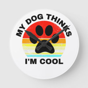 My Dog Thinks I'm Cool Round Clock
