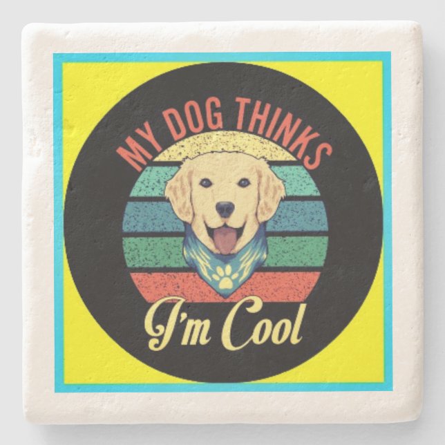 MY DOG THINKS I'M COOL Stone Coaster (Front)